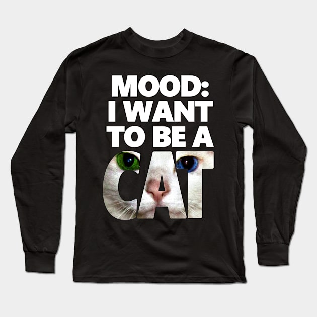 I Want To Be A Cat - Neko Version Long Sleeve T-Shirt by Rainy Day Dreams